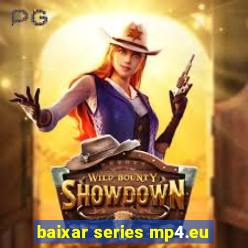 baixar series mp4.eu